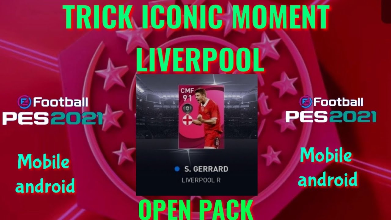 Trick open pack Iconic moment Liverpool PES 2021 Mobile android iOS!! Auto Gerrard!!!!