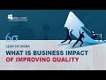 WHAT IS BUSINESS IMPACT OF IMPROVING QUALITY - SIX SIGMA COURSE