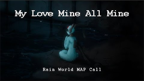 [rain world map call COMPLETE, LINK IN DESCRIPTION] my love mine all mine