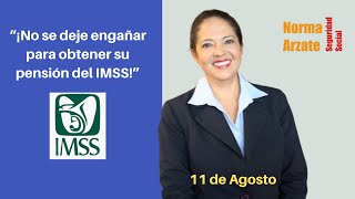 ¡No se deje engañar para obtener su pensión del IMSS! NORMA ARZATE 2020