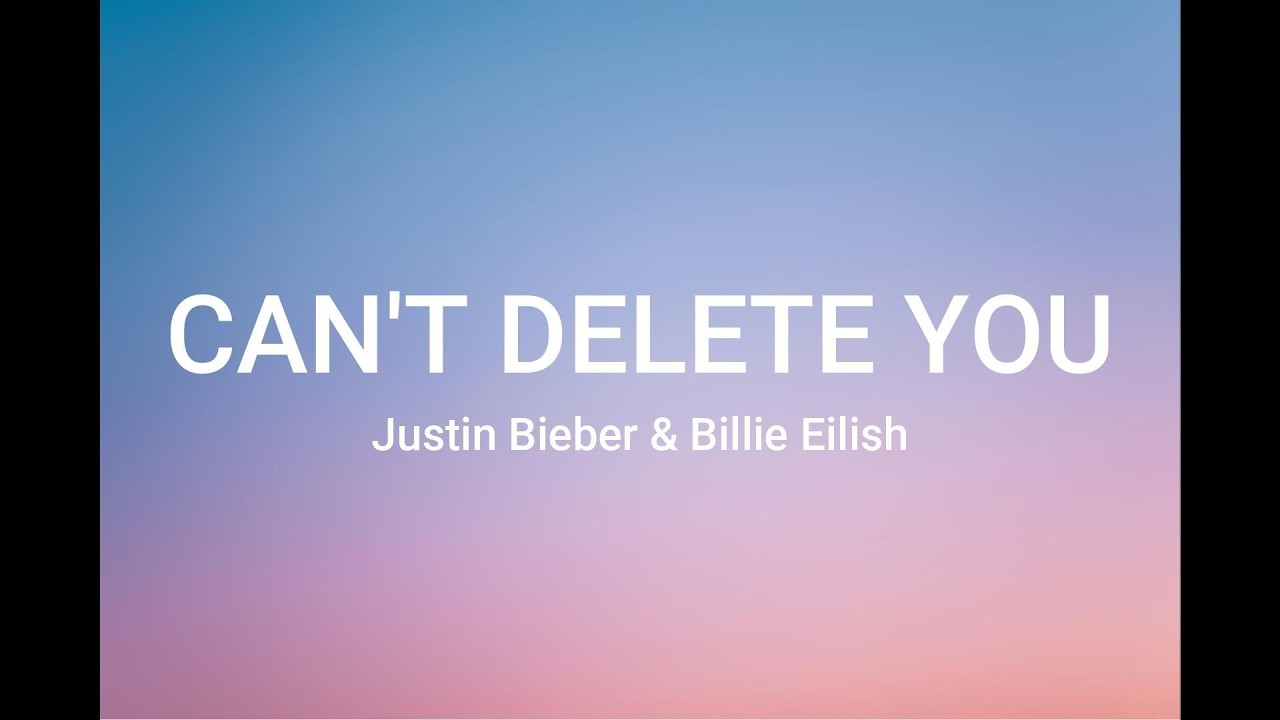 Justin Bieber & Billie Eilish - Can't delete you