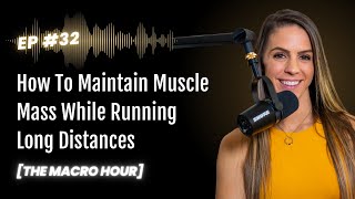 How To Maintain Muscle Mass While Running Long Distances | Ep. 32