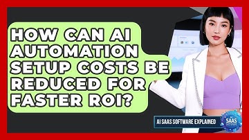 How Can AI Automation Setup Costs Be Reduced For Faster ROI? - AI SaaS Software Explained