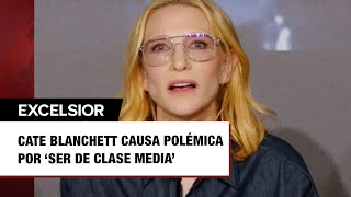 Critican a Cate Blanchett dice que es mujer de clase media; ganaría millones de dólares