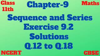 CBSE | Class 11 | Chapter 9 | Sequence and series | Exercise 9.2 | Solutions | Q.12 to Q.18 | NCERT|