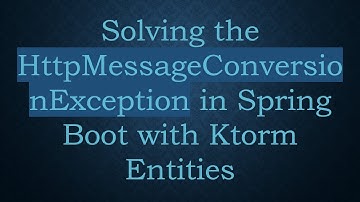 Solving the HttpMessageConversionException in Spring Boot with Ktorm Entities