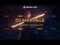 MY BABY (MASHUP) | DJ MAXVILLE