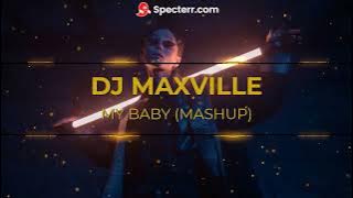 MY BABY (MASHUP) | DJ MAXVILLE