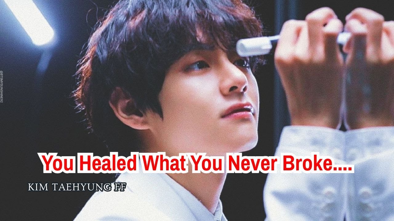 Ep - 1: You Healed What You Never Broke | Taehyung FF | Kim Taehyung ff | Romantic FF