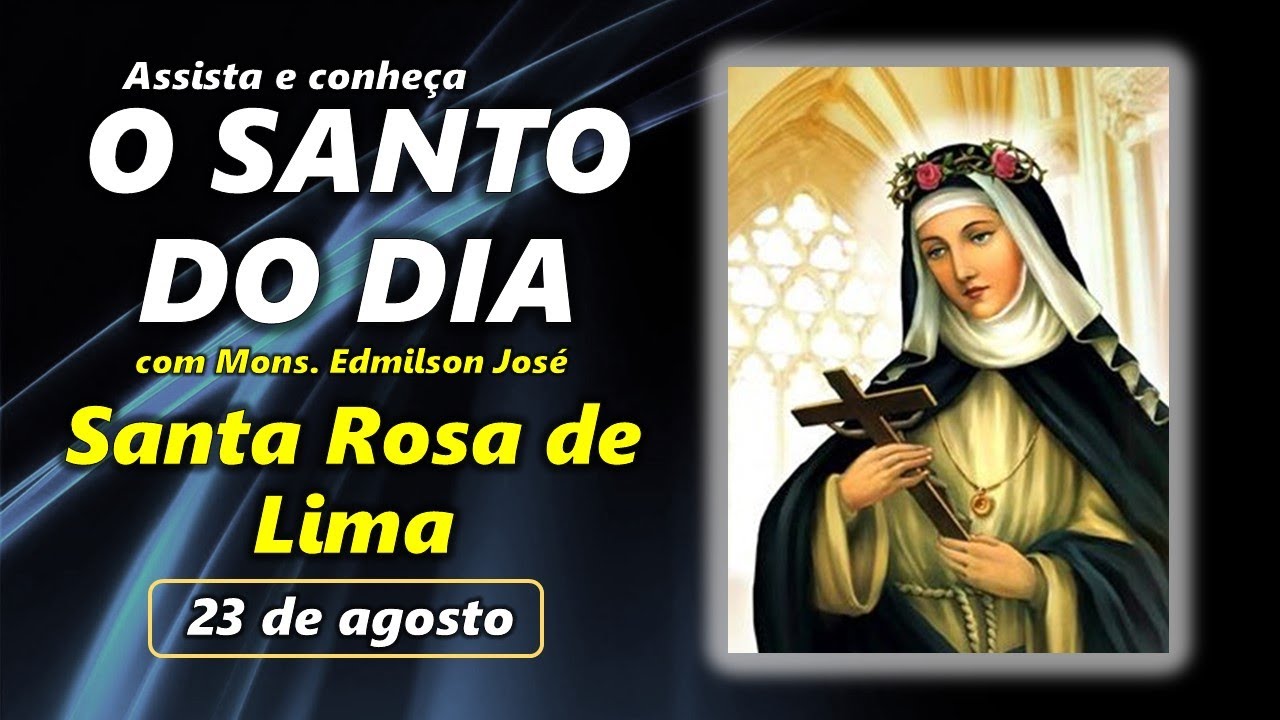 SANTO DO DIA - 23 DE AGOSTO: SANTA ROSA DE LIMA - YouTube