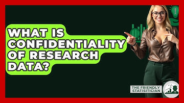 What Is Confidentiality Of Research Data? - The Friendly Statistician
