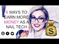 5 WAYS TO EARN MORE MONEY AS A NAIL TECH