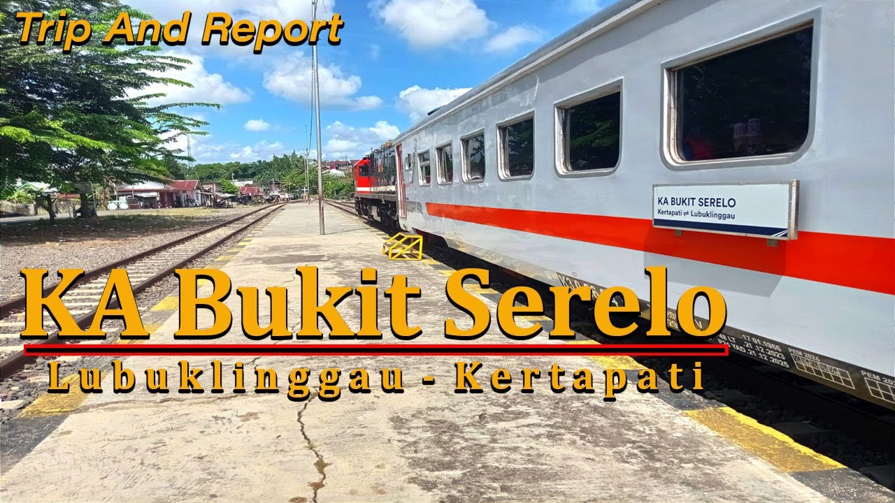 Trip And Report | KA Bukit Serelo | Lubuklinggau - Kertapati