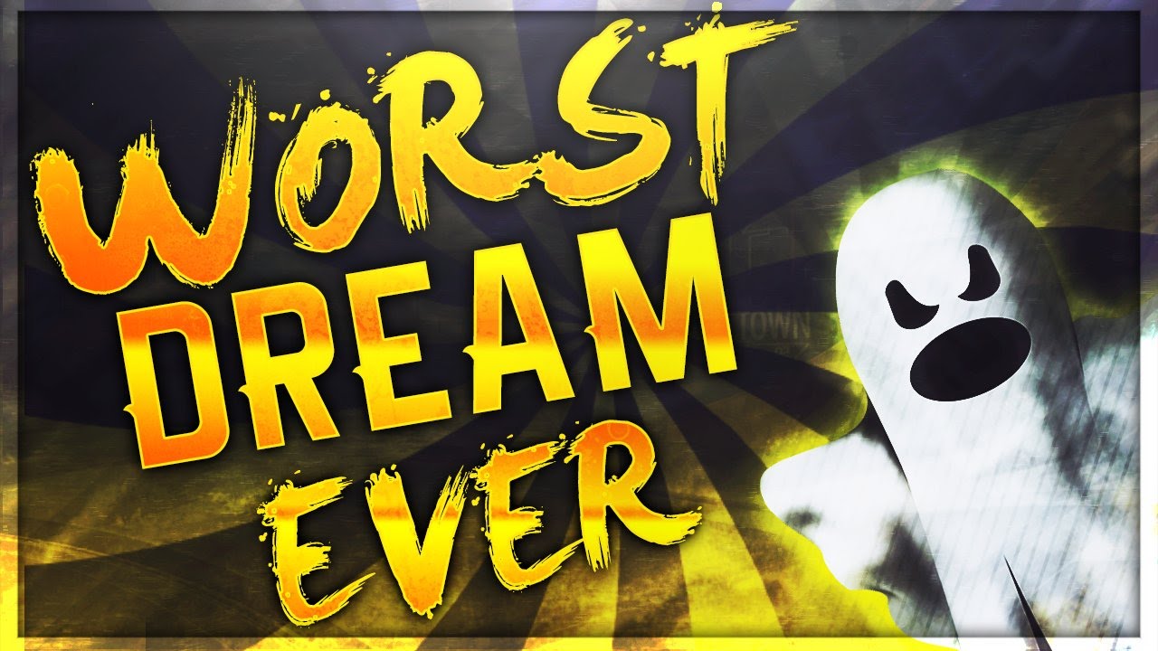 Worst Dream Ever YouTube