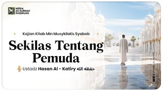 🔴[ LIVE ] SEKILAS TENTANG PEMUDA | Ustadz Hasan Al-Katiry