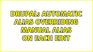 Drupal: Automatic alias overriding manual alias on each edit
