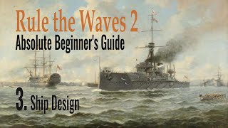 Rule the Waves Beginner's Guide 3 - Ship Design