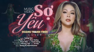 HOÀNG THANH TRÚC | SỢ YÊU (Hoàng Nhã) | Official Music Video