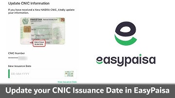 Update Your CNIC Issuance Date on EasyPaisa