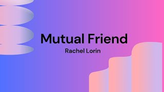 RACHEL LORIN - MUTUAL FRIEND - LYRICS