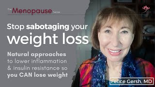 Stop sabotaging your weight loss: Natural approaches, so you CAN lose weight | Felice Gersh, MD