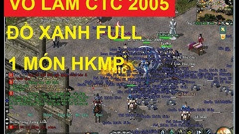 Chính Thức Khai Mở Sever Đồ Xanh 1 Món HKMP Phiên Bản Võ Lâm 2005
