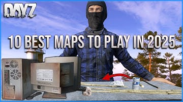 10 DayZ MAPS you NEED to PLAY in 2025