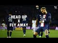 Neymar Jr ► Head Up x Fly Away ● Crazy Skills &amp; Goals 2022/23 | HD