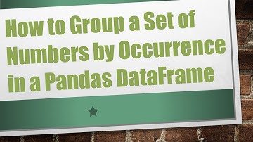 How to Group a Set of Numbers by Occurrence in a Pandas DataFrame