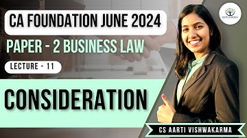 Lecture : 11 Consideration | CA Foundation Law | CS Aarti Vishwakarma