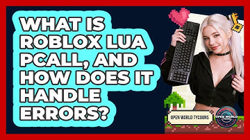What Is Roblox Lua Pcall, And How Does It Handle Errors? - Open World Tycoons