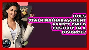 Does Stalking/harassment Affect Child Custody In A Divorce? - Get Divorce Answers