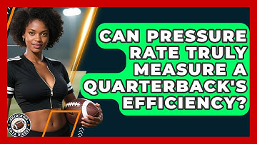 Can Pressure Rate Truly Measure A Quarterback