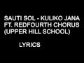 SAUTI SOL - KULIKO JANA FT. REDFOURTH CHORUS (UPPER HILL SCHOOL) LYRICS