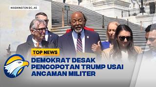 Ancaman Trump Picu Seruan Pemakzulan dari Demokrat - [Top News]