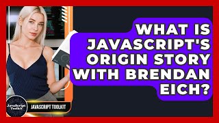 What Is JavaScript's Origin Story With Brendan Eich? - JavaScript Toolkit
