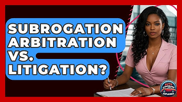 Subrogation Arbitration Vs. Litigation? - Auto Coverage Explained