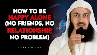"HOW TO BE HAPPY ALONE (NO FRIENDS, NO RELATIONSHIP, NO PROBLEM) "  |  Mufti Menk