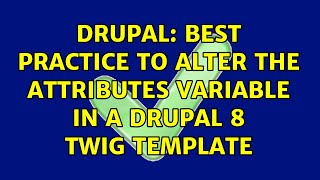 Drupal: Best practice to alter the attributes variable in a Drupal 8 Twig template