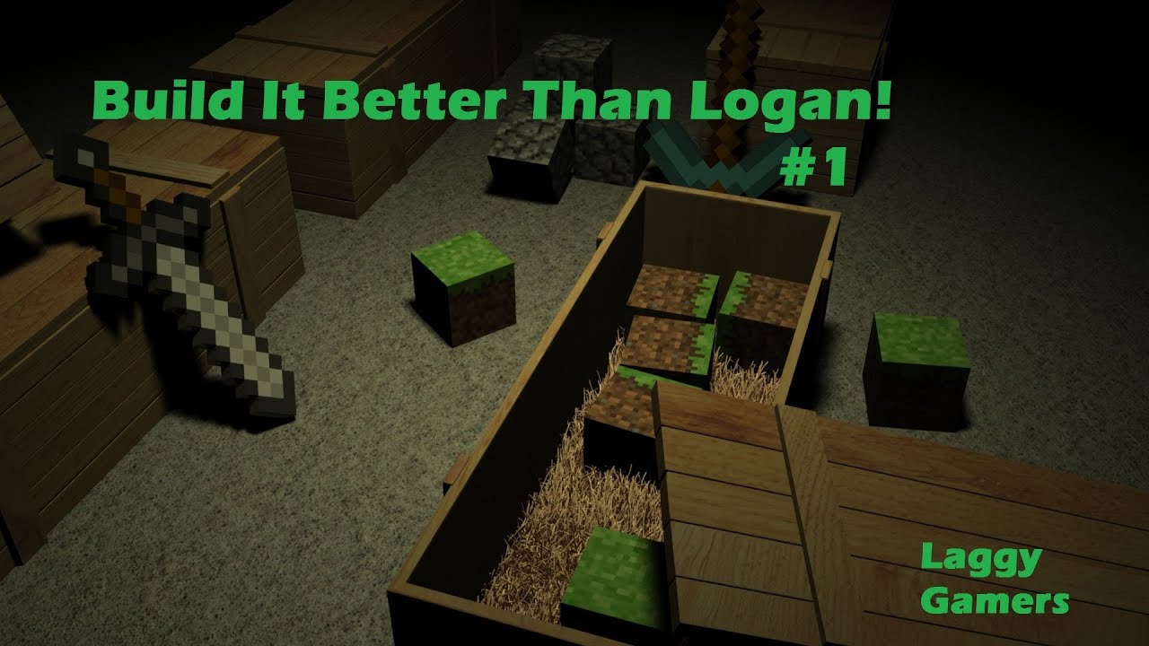 Minecraft Logan Minecraft :Build It Better Than Logan - YouTube
