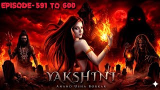Yakshini episode 591 t0 600 horror story 