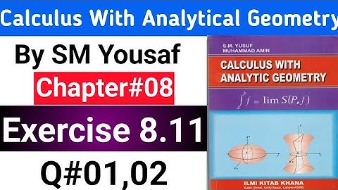 Calculus with analytical geometry by SM Yousaf | Chapter 11 | Exercise 8.11 | Q#01,02