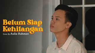 Stevan Pasaribu - Belum Siap Kehilangan (Cover by Aulia Rahman)