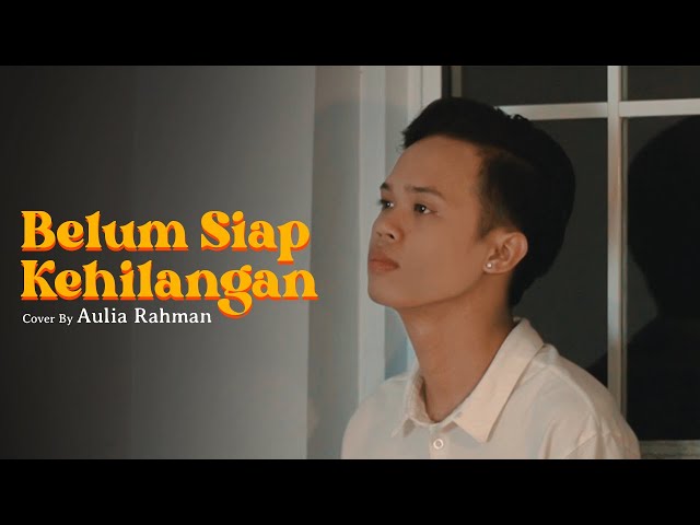 Stevan Pasaribu - Belum Siap Kehilangan (Cover by Aulia Rahman) class=