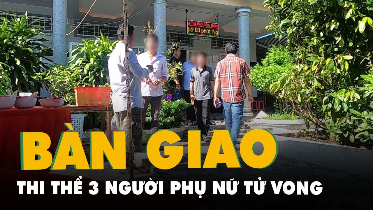 Bàn giao thi thể 3 người phụ nữ tử vong sau khi nhậu... - youtube