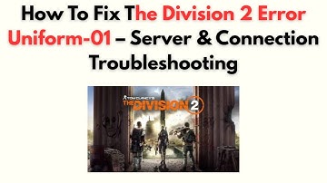 How to Fix The Division 2 Error Uniform-01 – Server & Connection Troubleshooting