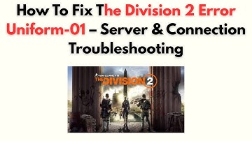 How to Fix The Division 2 Error Uniform-01 – Server & Connection Troubleshooting