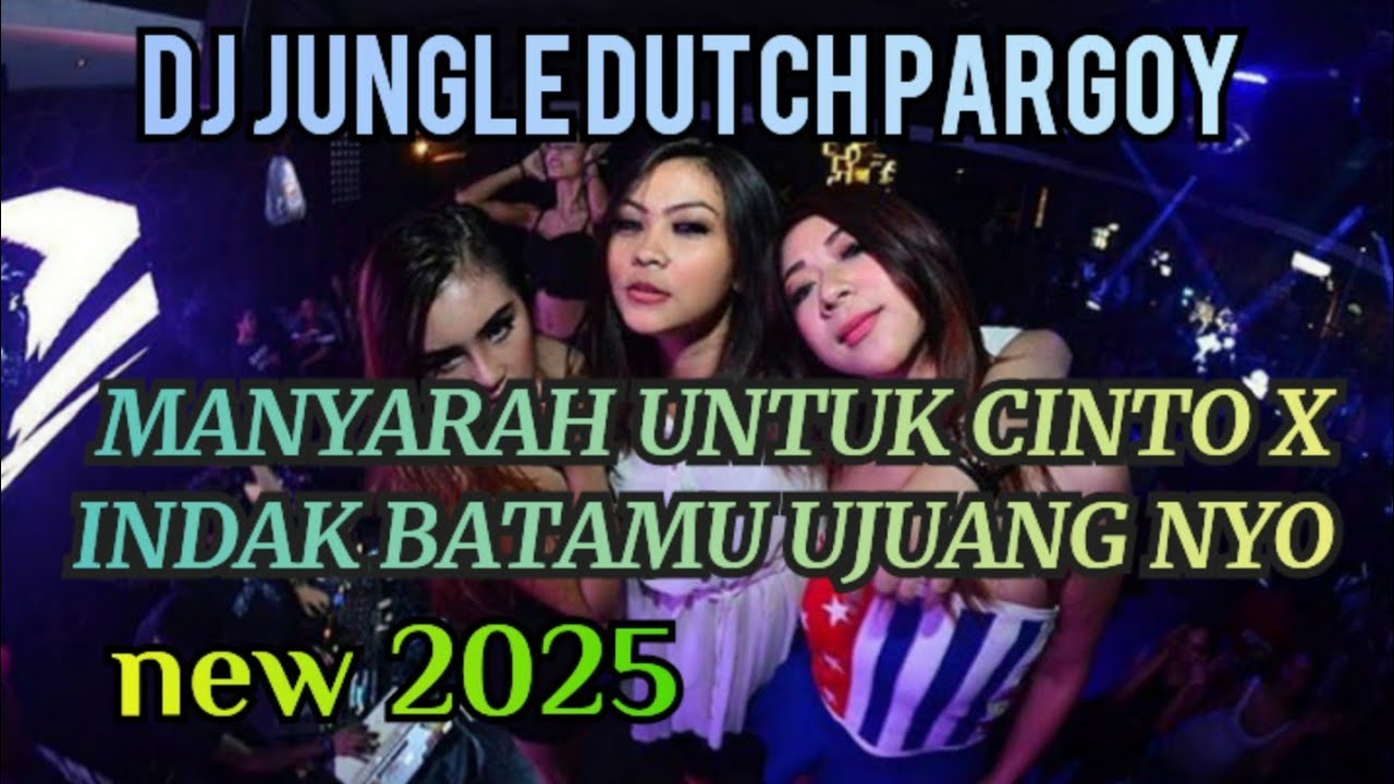 DJ JUNGLE DUTCH PARGOY MANYARAH UNTUAK CINTO X INDAK BATAMU UJUANG NEW 2025