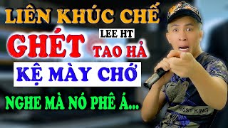 NHẠC CHẾ TUYỂN -  TAO NGHE TIN ĐỒN CÓ ĐỨA GHÉT TAO - NGHE NHƯ RÃI TRÚNG CHỖ NGỨA ĐÃ GÌ ĐÂU - LEE HT