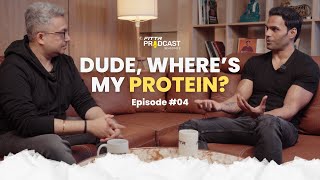 Dude, Where’s My Protein? | The FITTR Podcast S03 | EP04